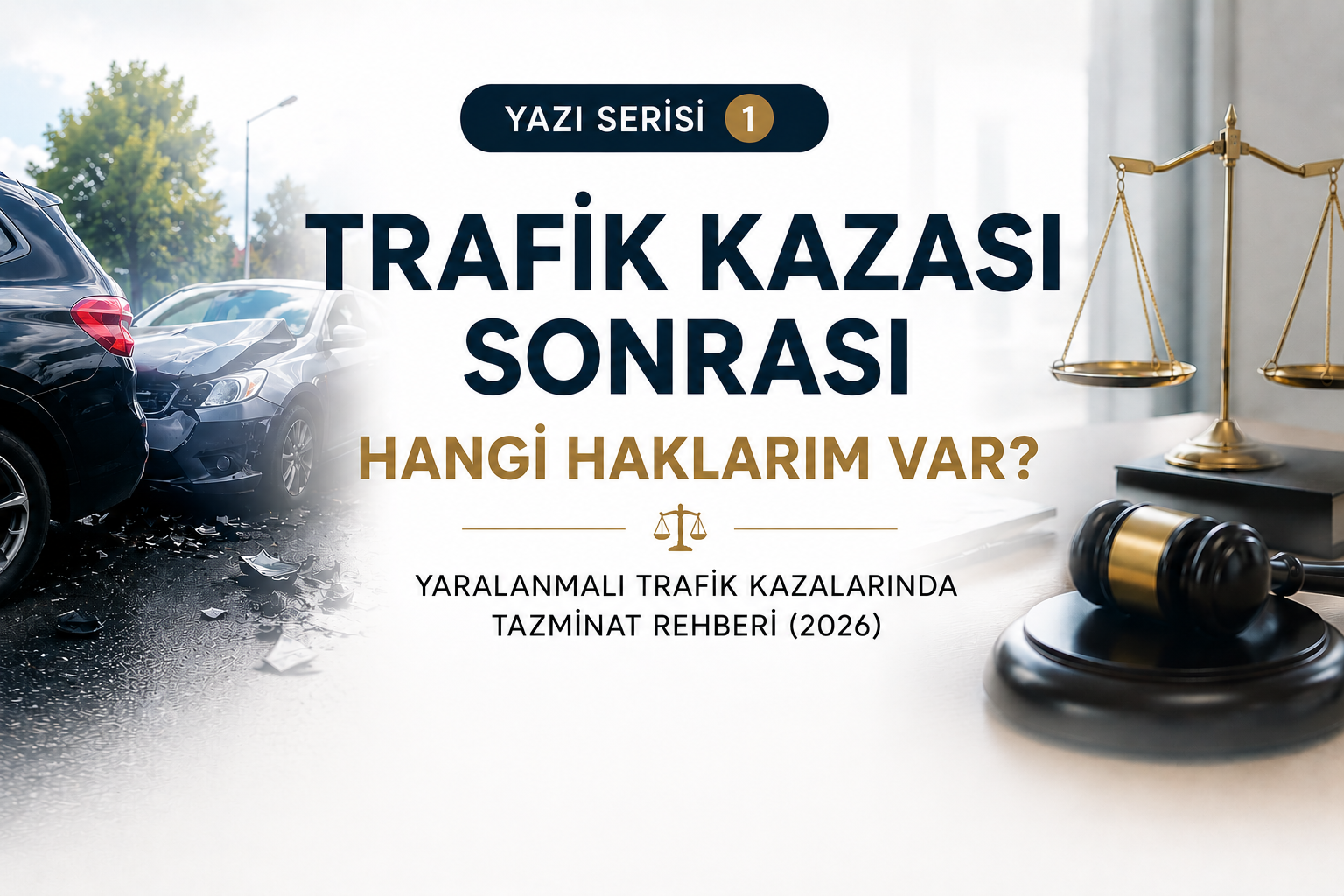 Trafik Kazası Geçirdim, Hangi Haklarım Var? Yaralanmalı Trafik Kazalarında Tazminat Rehberi (2026)